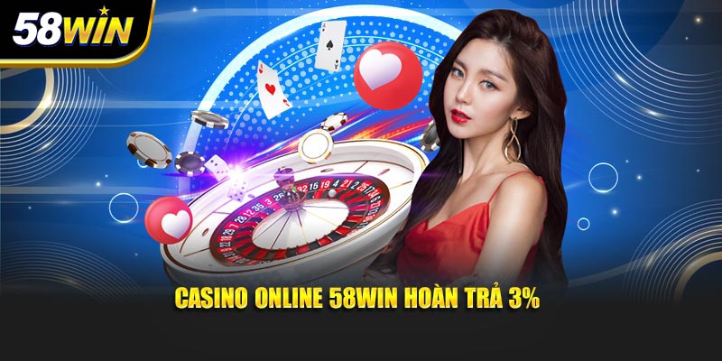 Casino online 58WIN hoàn trả 3%