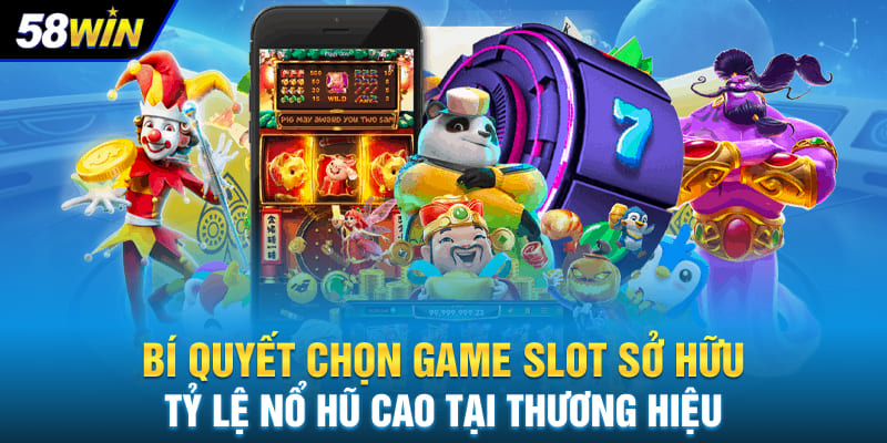Bí quyết chọn game slot sở hữu tỷ lệ nổ hũ cao tại thương hiệu