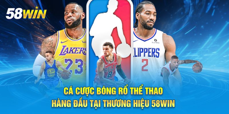 Cá cược bóng rổ thể thao hàng đầu tại thương hiệu 58win
