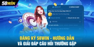 Đăng Ký 58WIN - Hướng Dẫn Và Giải Đáp Câu Hỏi Thường Gặp