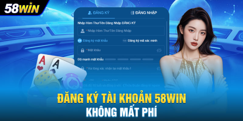 Đăng ký tài khoản 58WIN không mất phí
