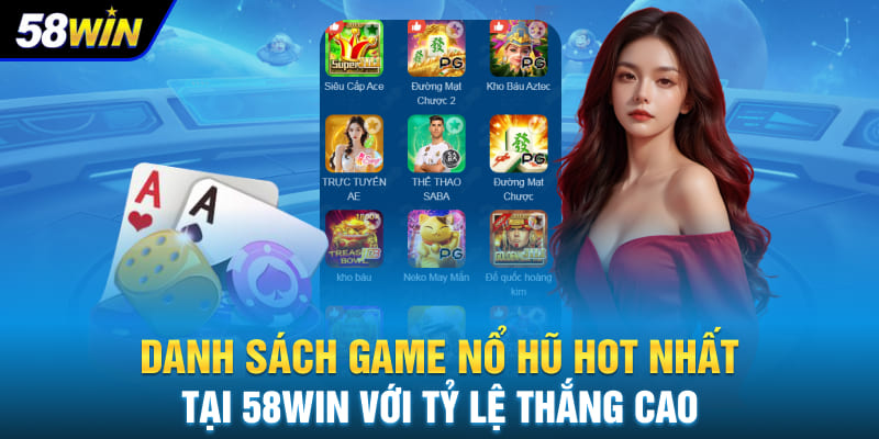 Danh sách game nổ hũ hot nhất tại 58WIN với tỷ lệ thắng cao