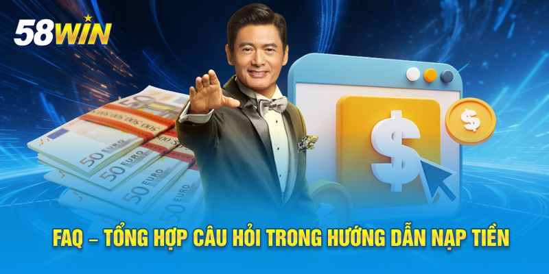 FAQ – Tổng hợp câu hỏi trong hướng dẫn nạp tiền