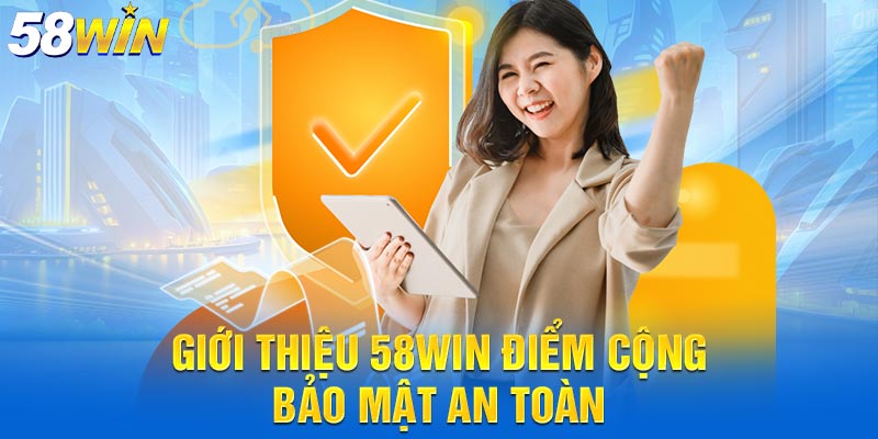 58win điểm cộng bảo mật an toàn