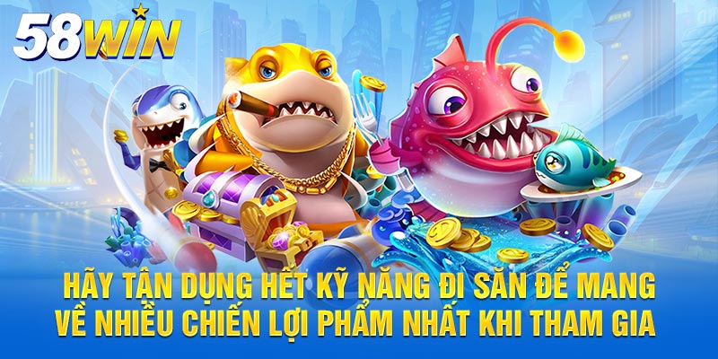 Hãy tận dụng hết kỹ năng đi săn để mang về nhiều chiến lợi phẩm nhất khi tham gia