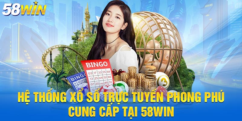 Hệ thống xổ số trực tuyến phong phú cung cấp tại 58win