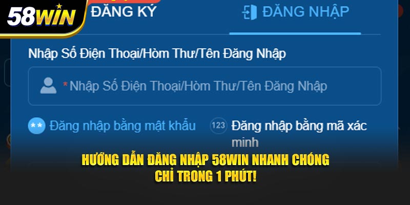 Hướng Dẫn Đăng Nhập 58Win Nhanh Chóng - Chỉ Trong 1 Phút!