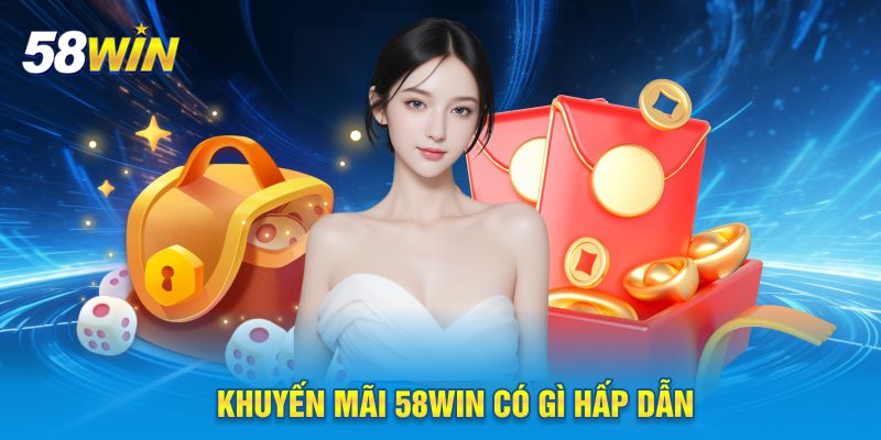 Khuyến mãi 58WIN có gì hấp dẫn
