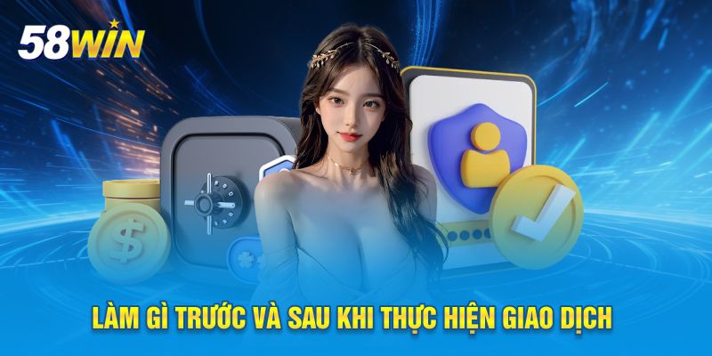 Làm gì trước và sau khi thực hiện giao dịch