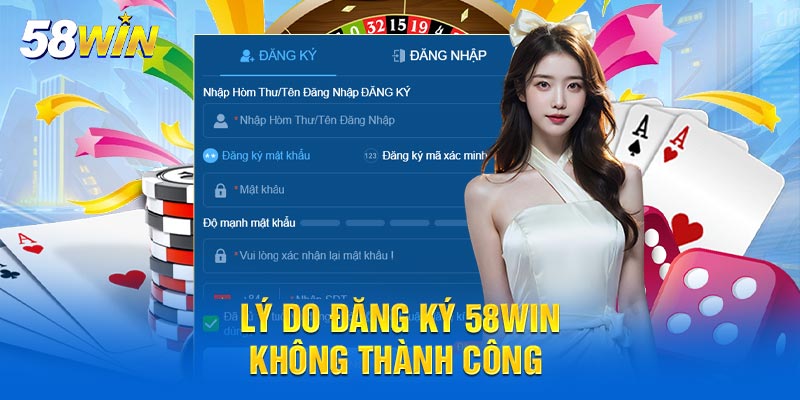 Lý do đăng ký 58WIN không thành công