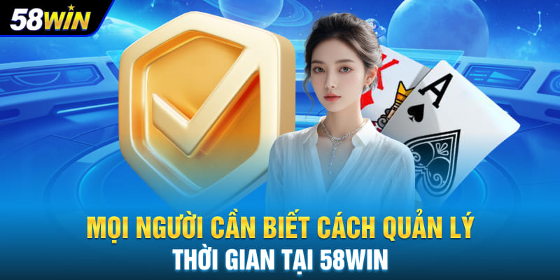Mọi người cần biết cách quản lý thời gian tại 58WIN