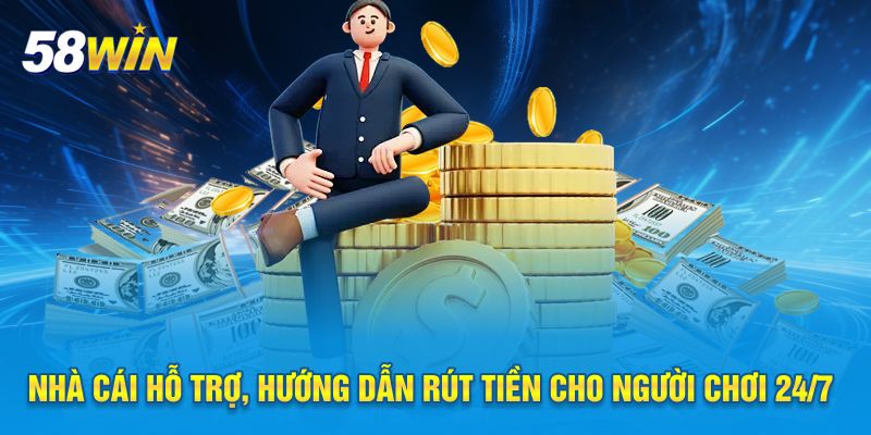 Nhà cái hỗ trợ, hướng dẫn rút tiền cho người chơi 24/7