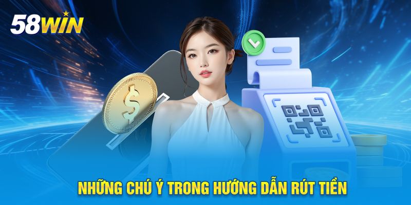 Những chú ý trong hướng dẫn rút tiền