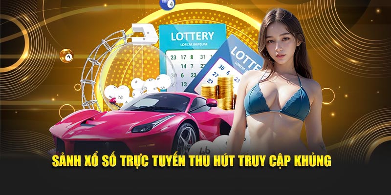 Sảnh xổ số trực tuyến thu hút truy cập khủng