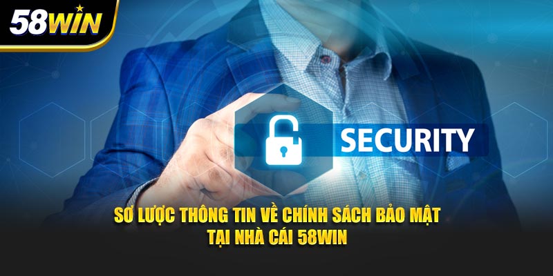 Sơ lược thông tin về chính sách bảo mật tại nhà cái 58WIN