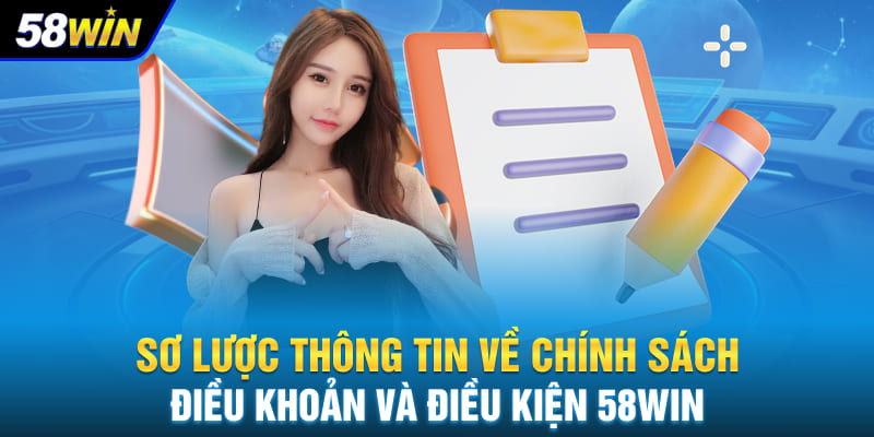 Sơ lược về chính sách điều khoản và điều kiện 58WIN