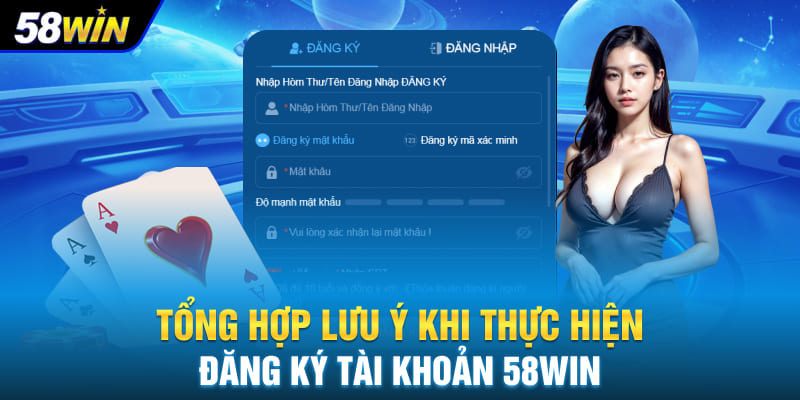 Tổng hợp lưu ý khi thực hiện đăng ký tài khoản 58WIN